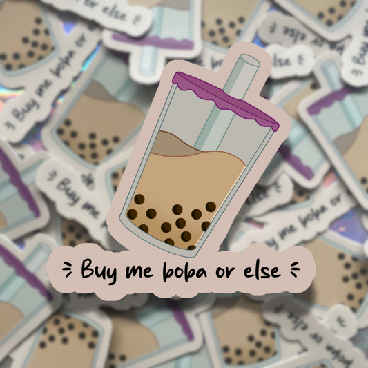 Buy me boba or else sticker | vinyl | 3x3